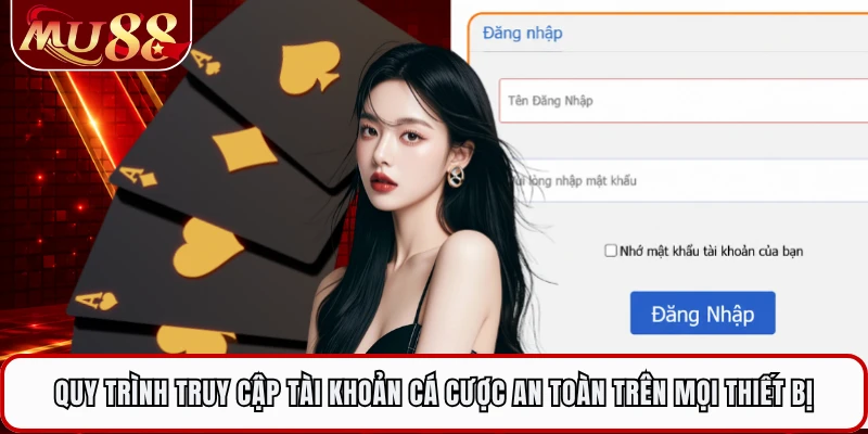 Quy trình truy cập tài khoản cá cược an toàn trên mọi thiết bị